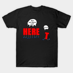 Are We There Yet? T-Shirt